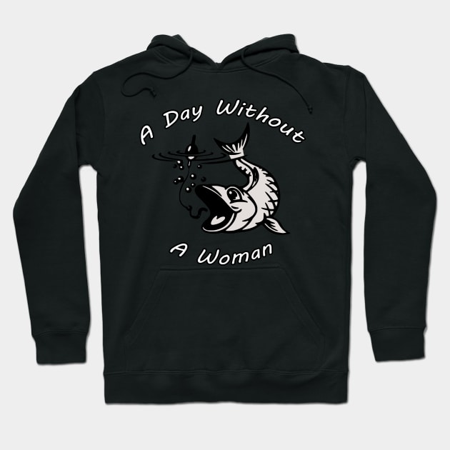 Fishing A Day Without A Woman Hoodie by somebodie